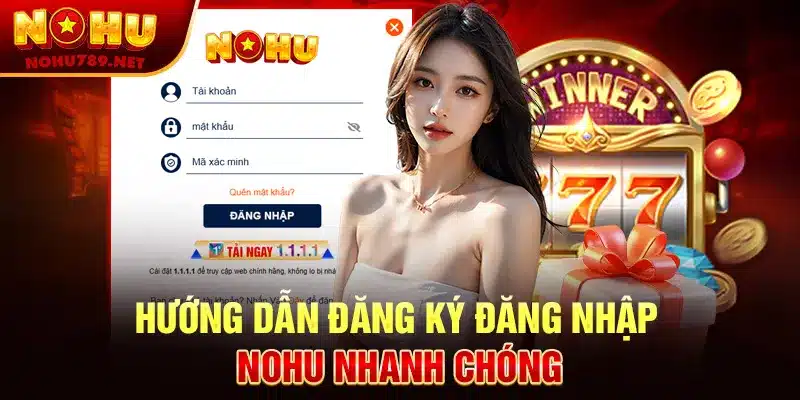 Hướng dẫn đăng ký đăng nhập Nohu nhanh chóng