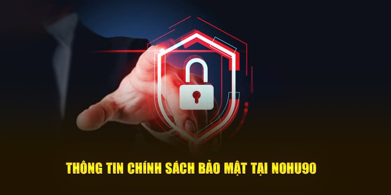 Lợi ích mà các chính sách bảo mật Nohu mang lại