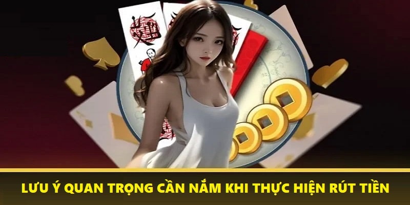 Một số lưu ý quan trọng khi thực hiện rút tiền tại Nohu90