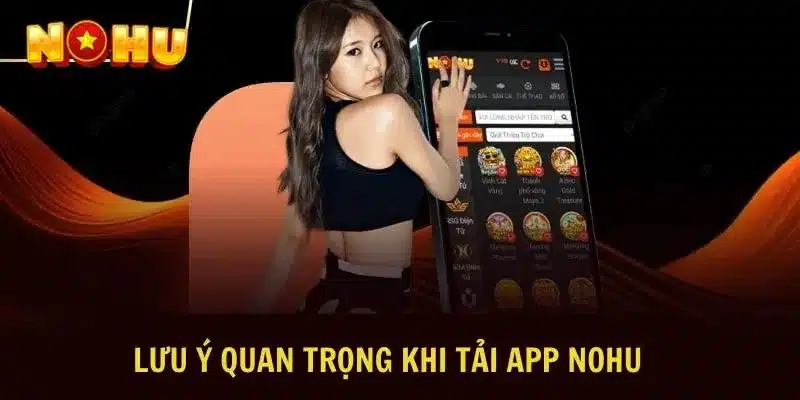 Một vài điều quan trọng cần lưu ý khi tải app Nohu