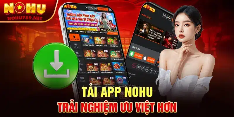 Tải app Nohu trải nghiệm ưu việt hơn