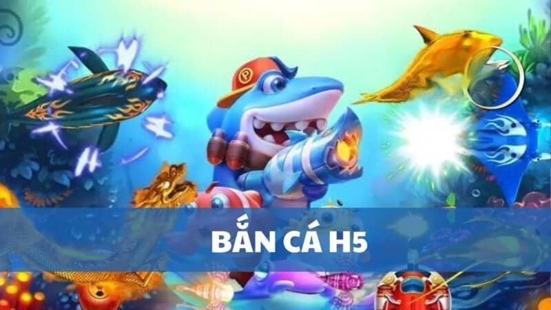Tổng quan về bắn cá H5 tại Nohu